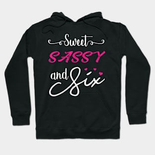 Sweet Sassy And Six Birthday Hoodie